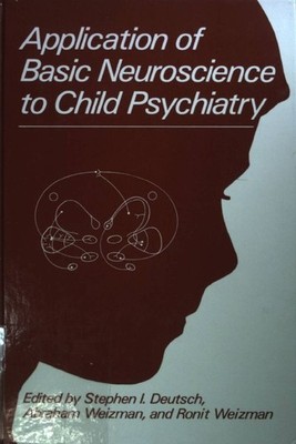 Application of Basic Neuroscience to Child Psychiatry. Deutsch, S.I., A. Weizman