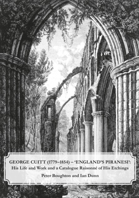 George Cuitt (1779-1854) - 'England's Piranesi' by Ian Dunn (Hardback Book)