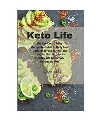 Keto Life: The Easy and Clarity Complete Guide to Daily Low Carb Meal Prep for W