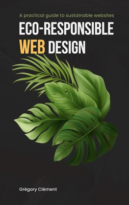 Eco-responsible web design A practical guide to substainable websites Clément