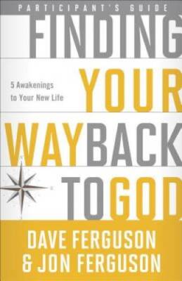 Finding Your Way Back to God Participant's Guide: Five Awakenings to Your - GOOD