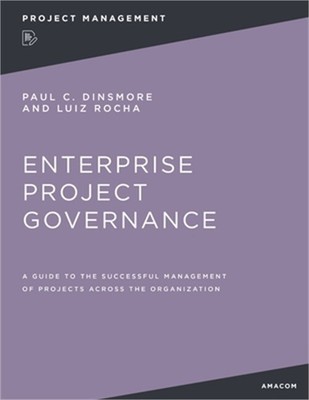 Enterprise Project Governance: A Guide to the Successful Management of Projects