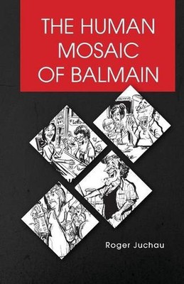 The Human Mosaic of Balmain by Roger Juchau (English) Paperback Book