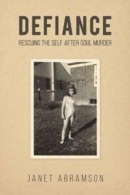 Defiance: Rescuing the Self After Soul Murder by Janet Abramson Paperback Book