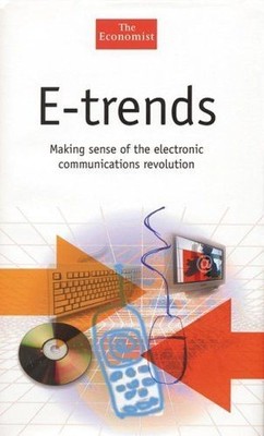 E-Trends - Making Sense of the Electronic Communications Revolution - The Way th