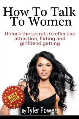 HOW TO TALK TO WOMEN: UNLOCK THE SECRETS TO EFFECTIVE By Tyler Powers