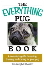 The Everything Pug Book: A Complete Guide To Raising, Training, And Carin - GOOD