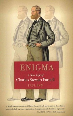 Enigma : A New Life of Charles Stewart Parnell, Paperback by Bew, Paul, Brand...