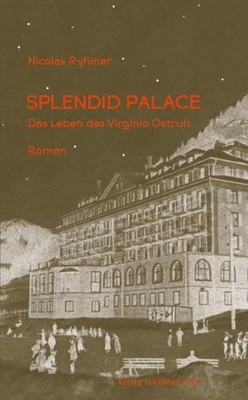 Splendid Palace: Das Leben des Virginio Ostruh Ryhiner, Nicolas E: