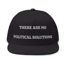 There Are No Political Solutions Anti Maga Flat Bill Embroidered Hat There Are No Political Solutions Anti Maga Flat Bill Embroidered Hat