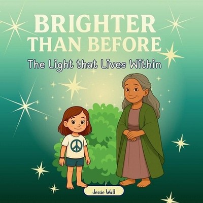 Brighter than Before: The Light that Lives Within by Jessie Wall Paperback Book