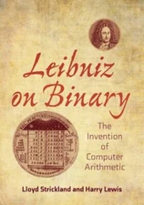 Leibniz on Binary: The Invention of Computer Arithmetic, Strickland, Lloyd,Lewis