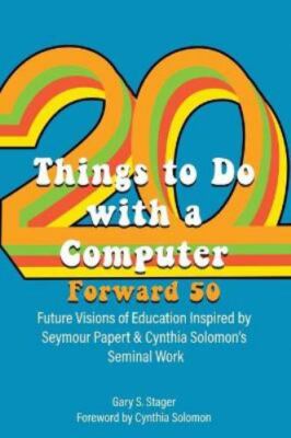 Twenty Things to Do with a Computer Forward 50: Future Visions of Education I...