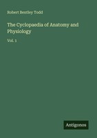Robert Bentley Todd | The Cyclopaedia Of Anatomy And Physiology | Taschenbuch