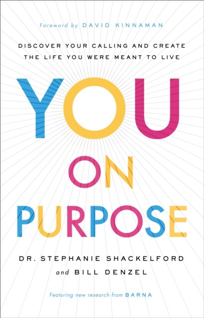 You on Purpose – Discover Your Calling and Create the Life You Were Meant to