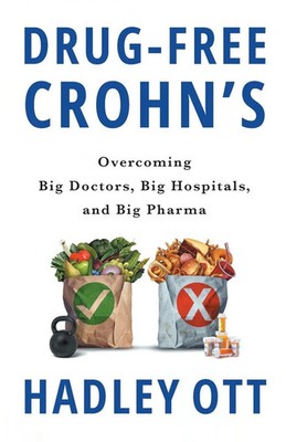 Drug-Free Crohn's Overcoming Big Doctors, Big Hospitals, and Big Pharma Ott Buch