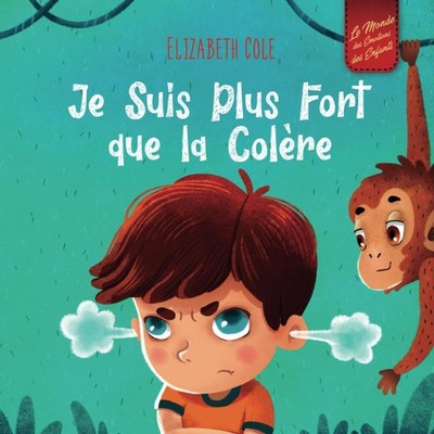 Je Suis Plus Fort que la Colère: un Livre Illustré sur la Gestion de la Co...