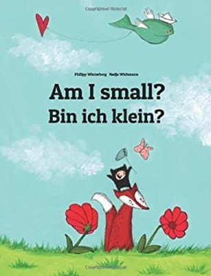 Bin Ich Klein? Am I Small? : Kinderbuch Deutsch-Englisch zweispra