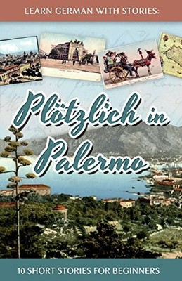 Learn German with Stories: Pl�tzlich in Palermo - 10 Short St... by Klein, Andr�