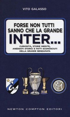 forse non tutti sanno che la grande inter curiosita storie inedite aneddoti Gala