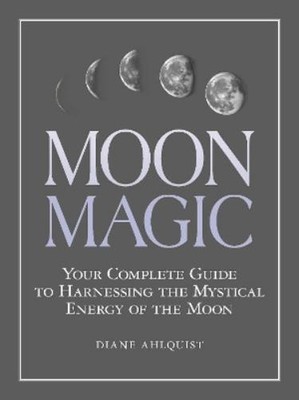Diane Ahlquist Moon Magic (Paperback) Moon Magic, Spells, & Rituals Series