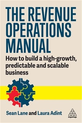 The Revenue Operations Manual: How to Build a High-Growth, Predictable and Scala