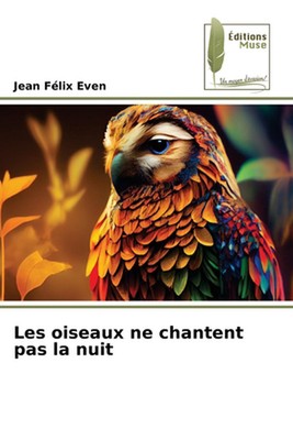 Les oiseaux ne chantent pas la nuit by Jean F?lix Even Paperback Book