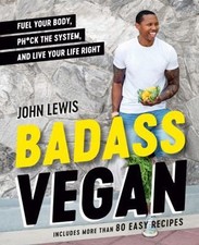 Badass Vegan: Plans, Recipes, and Common Sense for Getting Your Life Right