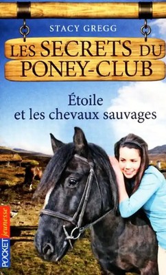 Les secrets du poney-club, Tome 3 : Etoile et les chevaux sauvages - Gregg, Stac