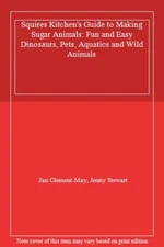 Squires Kitchen's Guide to Making Sugar Animals: Fun and Easy Di