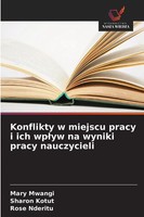 Konflikty W Miejscu Pracy I Ich Wp¿Yw Na Wyniki Pracy Nauczycieli Mwangi (U. A.)