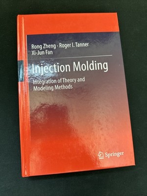 Injection Molding : Integration of Theory and Modeling Methods by Rong Zheng,...