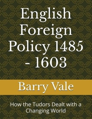 English Foreign Policy 1485 - 1603 How the Tudors Dealt - Paperback NEW BARRY. V