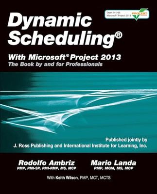 Dynamic Scheduling with Microsoft Project 2013: The Boo - Paperback NEW Rodolfo