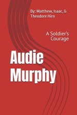 Audie Murphy: A Soldier’s Courage Audie Murphy: A Soldier’s Courage