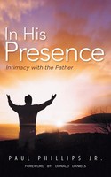 Paul Phillips Jr | In His Presence | Taschenbuch | Englisch (2014) | AuthorHouse