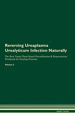 REVERSING UREAPLASMA UREALYTICUM INFECTION: NATURALLY THE By Health Central NEW