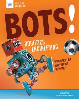 Bots! Robotics Engineering : With Makerspace Activities for Kids