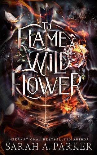 Sarah A Parker To Flame a Wild Flower (Tascabile) Crystal Bloom