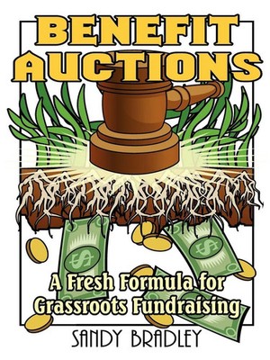 Benefit Auctions | A Fresh Formula for Grassroots Fundraising | Sandy Bradley