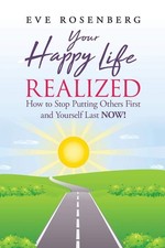 Your Happy Life Realized: How to Stop Putting Others First and Yourself Last NO,