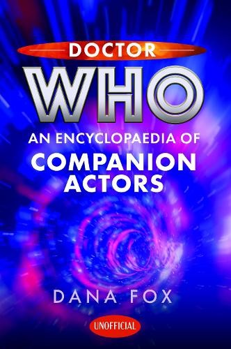 Doctor Who: An Encyclopaedia of Companion Actors by Dana Fox (Hardback Book) - Image 2