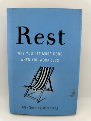 Rest Why You Get More Done When You Work Less Alex Soojung-Kim Pang HC 2016