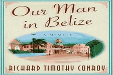 Our Man in Belize: A Memoir, Conroy, Richard Timothy