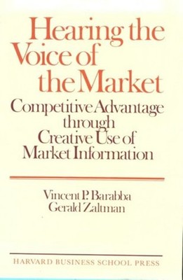 Hearing the Voice of the Market : Competitive Advantage Through C