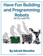 HAVE FUN BUILDING AND PROGRAMMING ROBOTS FOR FLL AND FTC: By Advait NEW