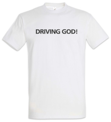 Driving God! T-Shirt Race Racing car Driver Racer Petrol Head Fun Love Addiction
