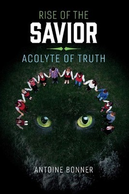 Rise of the Savior: Acolyte of Truth: Volume 3,Bonner, Antoine A