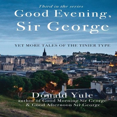 Good Evening Sir George Yet More Tales of the Tinier Type DONALD