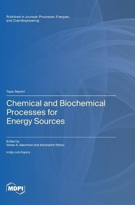 Chemical and Biochemical Processes for Energy Sources by Venko N. Beschkov Hardc